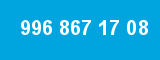 996 867 17 08